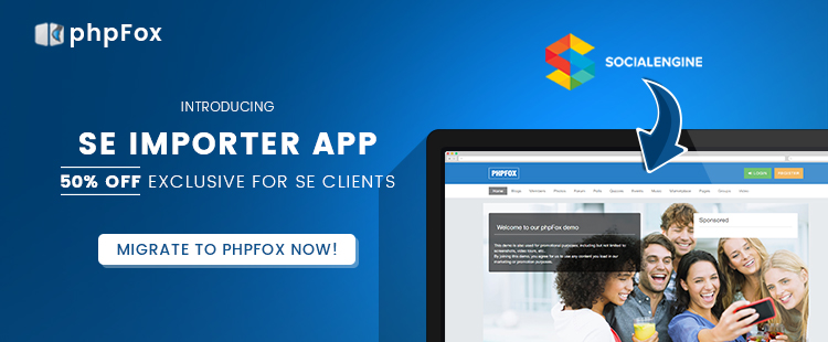 Introducing SE Importer – SAVE 50% for moving from SocialEngine to phpFox!