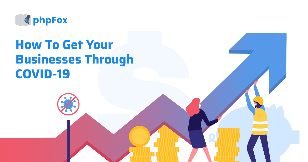 How To Get Your Businesses Through COVID-19