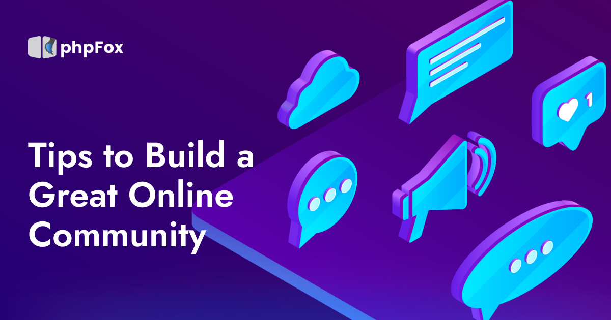 tips to build a great online community | Feature | phpFox-onlcom