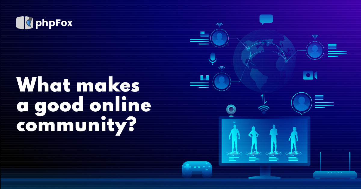 What Makes a Good Online Community? | Feature | phpFox-onlinecom