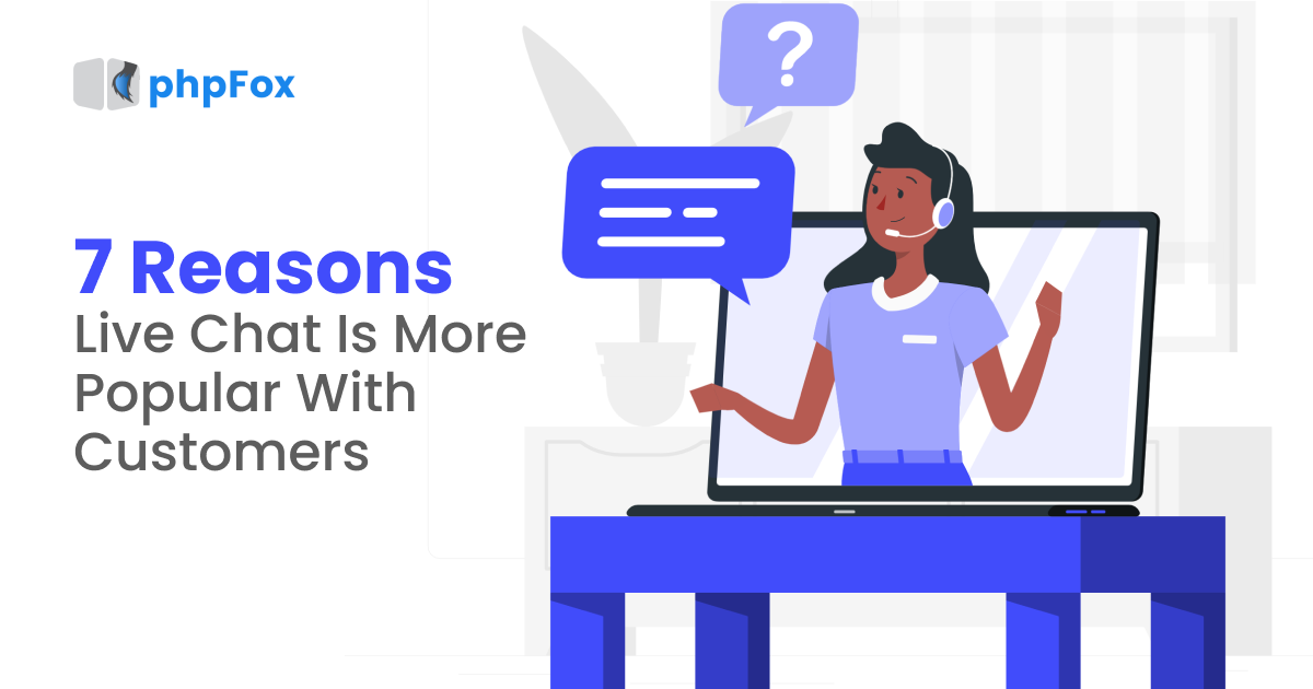 7 Reasons Live Chat Is More Popular With Customers