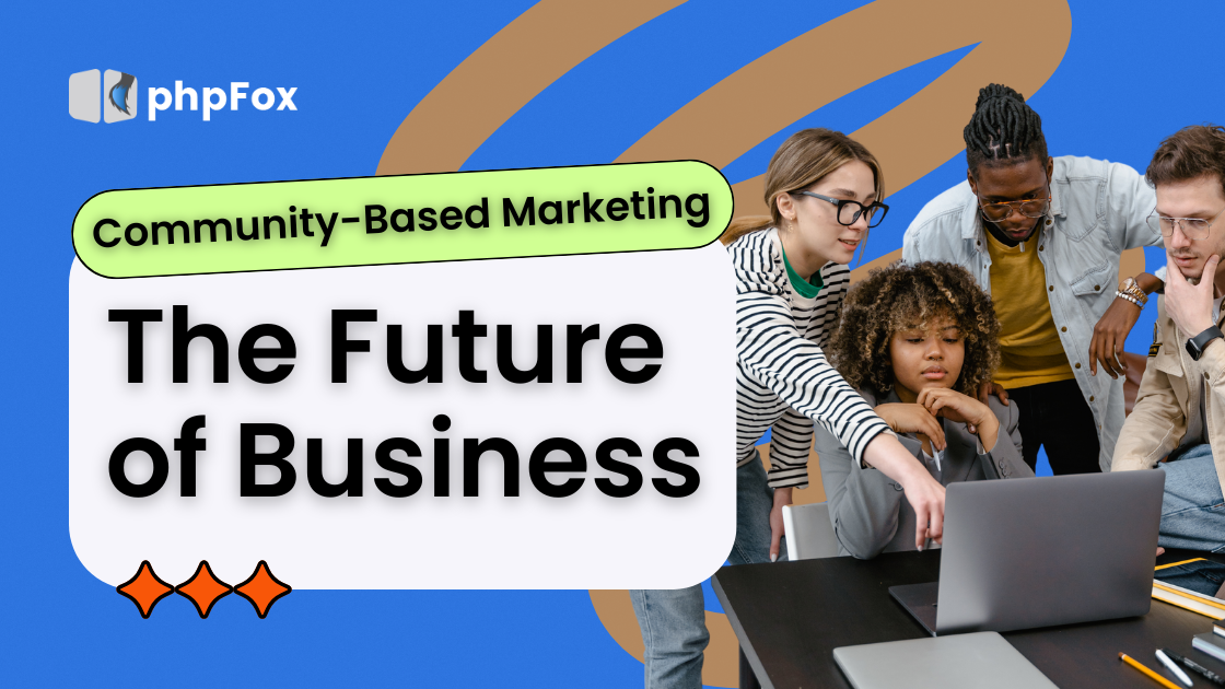 Community-Based Marketing: A better way to build a brand